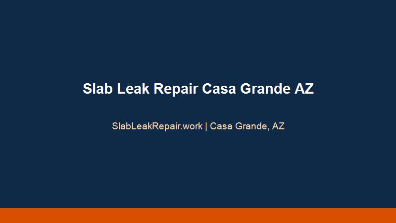 Slab leak repair Casa Grande AZ professional foundation plumbing diagnostics