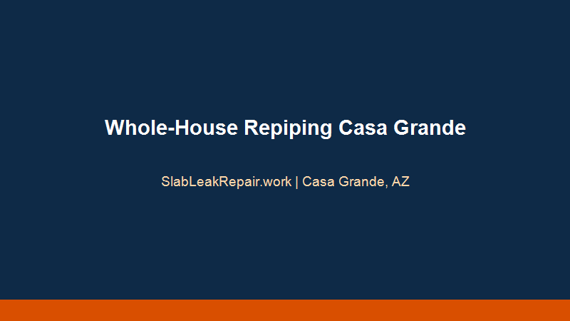 repiping Casa Grande complete overhead residential PEX plumbing replacement